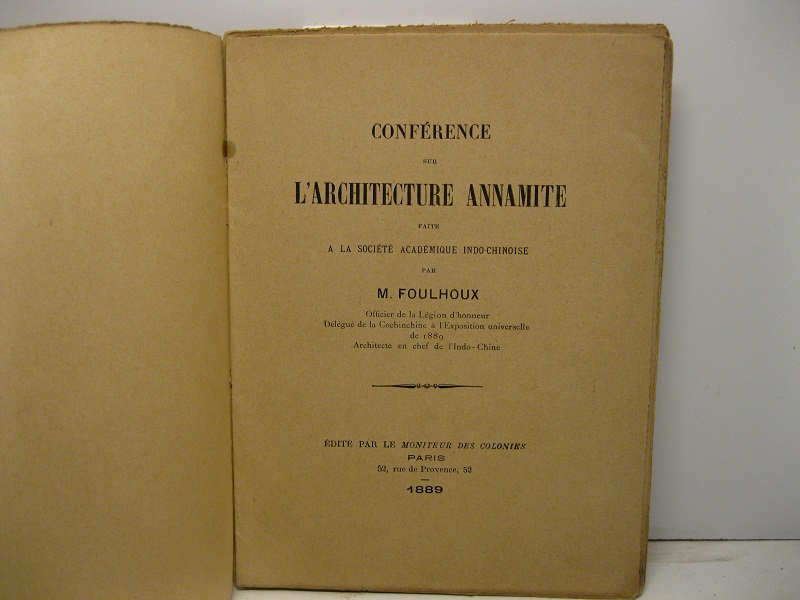 Conférence sur l'architecture annamite faite a la société académique indo-chinoise par M. Foulhoux Officier de la Légion d'honneur Délégué de la Cochinchine à l'Exposition universelle de 1889 Architecte en chef de l'Indo-Chine